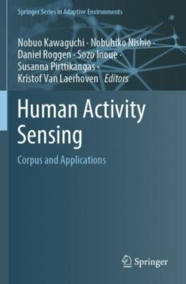 Human Activity Sensing : Corpus and Applications, Paperback by Kawaguchi, Nob...