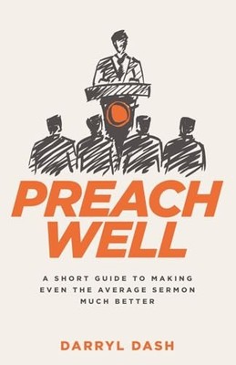 Preach Well: A Short Guide to Making Even the Average S -  NEW Darryl Dash 2018-