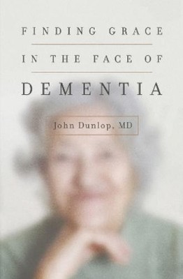 John Dunlop Finding Grace in the Face of Dementia (Taschenbuch) (US IMPORT)