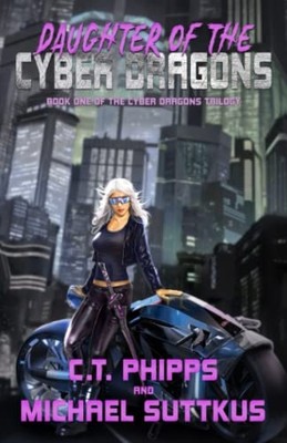 Daughter of the Cyber Dragons -  NEW C. T. Phipps 2022