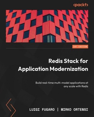 Redis Stack for Application Modernization: Build real-time multi-model applicati