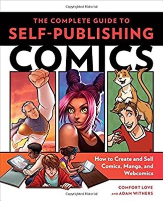 The Complete Guide to Self-Publishing Comics : How to Create and