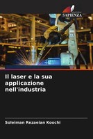 Soleiman Rezaeian Koochi | Il Laser E La Sua Applicazione Nell'industria | Buch
