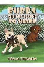 Bubba the Pup Learns to Share by Terri M. Thompson Paperback Book