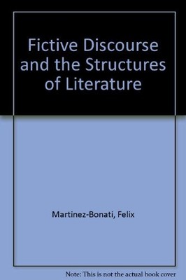 FICTIVE DISCOURSE AND THE STRUCTURES OF LITERATURE: A By Felix Martinez-bonati