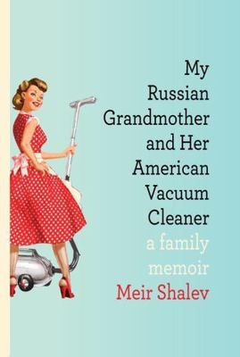 My Russian Grandmother And Her American Vacuum Cleaner, Shalev, Meir, Very Good
