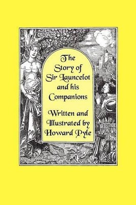 The Story of Sir Launcelot and His Companions [Illustrated by Howard Pyle] By...