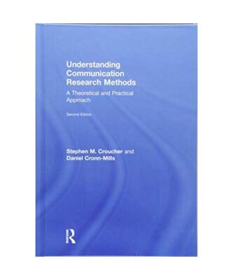 Understanding Communication Research Methods: A Theoretical and Practical Approa
