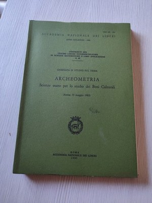 Archäometrie Exakte Wissenschaften Für Das Studium Von Kulturgütern - LINCEI 1983