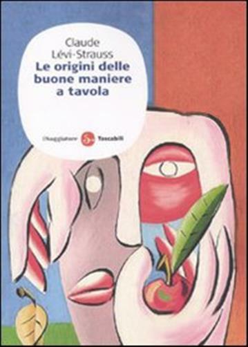 Le origini delle buone maniere a tavola - Lévi-Strauss Claude