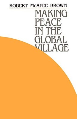 MAKING PEACE IN THE GLOBAL VILLAGE By Mcafee Robert Brown *Excellent Condition*