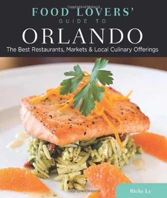 Food Lovers' Guide to Orlando: The Best Restaurants, Markets & L
