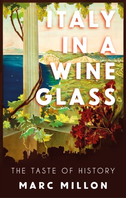 Italy in a Wineglass The Taste of History by Marc Millon (Hardback Book)