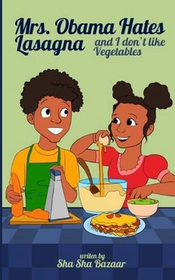 Mrs. Obama Hates Lasagna and I Don't Like Vegetables by Sha Sha Bazaar (English)