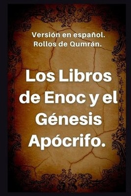 Los Libros de Enoc y el Gnesis apcrifo: Versi?n en espa?ol. Rollos de Qumr?n. by