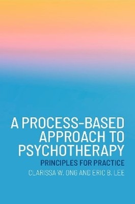 A Process-Based Approach to Psychotherapy: Principles for Practice by Ong: Used
