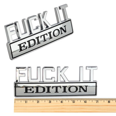 7in. F*CK IT EDITION Chrome emblem Badges fits Chevy Honda Toyota Ford Car Truck