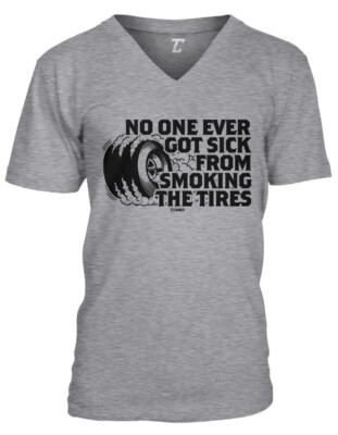 No One Ever Got Sick From Smoking The Tires - Car Guy Unisex V-Neck T-shirt