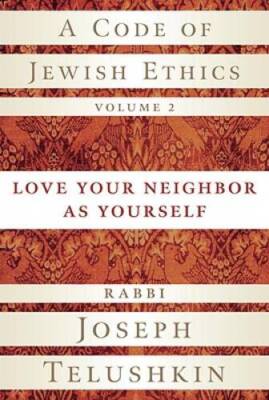 A Code of Jewish Ethics, Volume 2: Love Your Neighbor as Yourself - GOOD