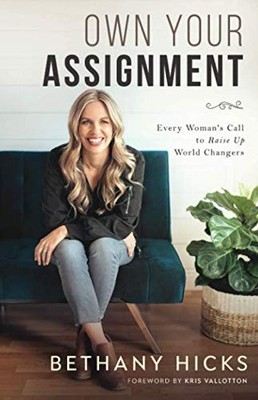 Own Your Assignment: Every Woman's Call To Raise Up World Changers