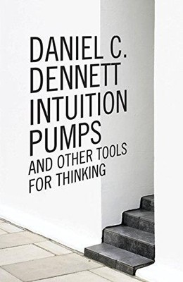 Intuition Pumpen und andere Werkzeuge zum Nachdenken - Dennett, Daniel C