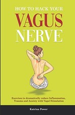 How to hack your Vagus Nerve: Exercises to dramatically reduce