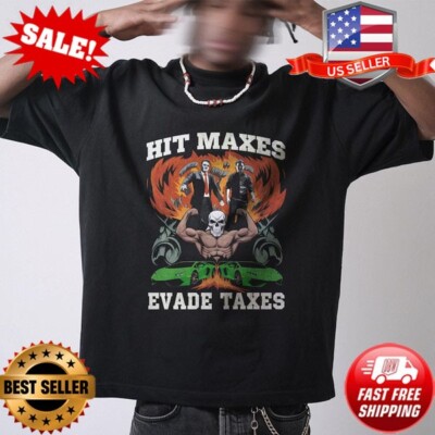 Hit Maxes Evade Taxes Meme Gym Shirt | Graphic Tee Sigma Funny Pump Cover