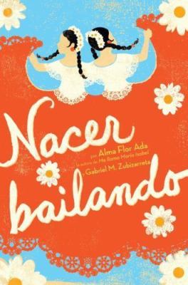 Nacer Bailando (Dancing Home) by Gabriel M. Zubizarreta and Alma Flor Ada...
