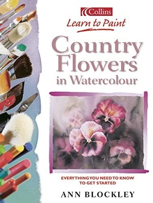 Country Flowers in Watercolour (Collins Learn to Pai by Blockley, Ann 0007143826