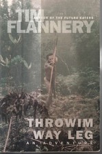 AUSTRALIANA ,THROWIM AWAY LEG , AN ADVENTURE by TIM FLANNERY , NEW GUINEA