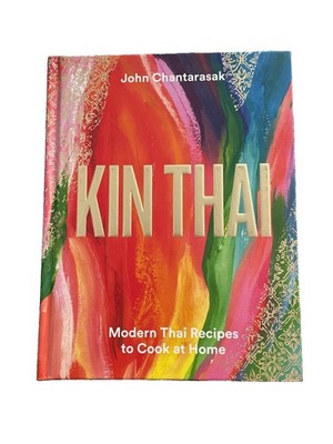 Kin Thai: Modern Thai Recipes to Cook at Home by John Chantarasak: New