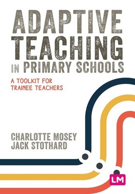 Adaptive Teaching in Primary Schools: A toolkit for trainee teachers by Charlott