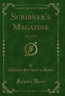 Scribner's Magazine, Vol. 52: July, 1912 (Classic Reprint)