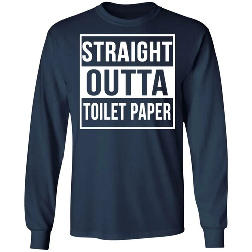 Straight Outta Toilet Paper LONG SLEEVE t shirt tee Funny TP