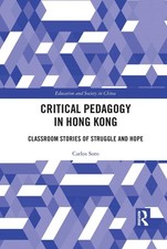 Critical Pedagogy in Hong Kong: Classroom Stories of Struggle and Hope by Carlos