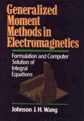 Generalized Moment Methods in Electromagnetics: Formulation and Computer Soluti