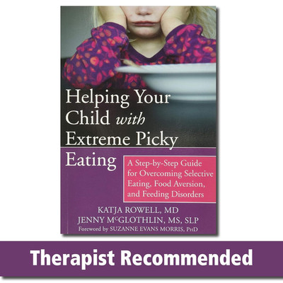 Helping Your Child with Extreme Picky Eating: a Step-By-Step Guide for Overcomin