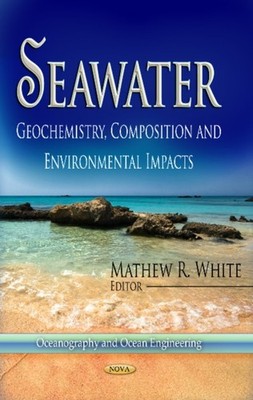 Seawater: Geochemistry, Composition & Environmental by Mathew R White HARDBACK