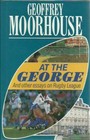 At the George and Other Essays on Rugby League By Geoffrey Moor
