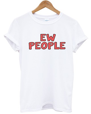 Ew People T-Shirt Top lustig Hipster schrecklich Blase Schrift Girlie Frauen Kind neu