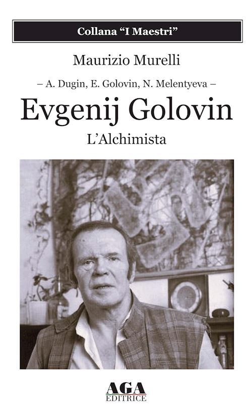 EVGENIJ GOLOVIN. L'ALCHIMISTA  - MURELLI MAURIZIO - AGA (CUSANO MILANINO)