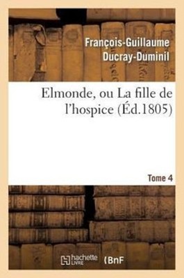 DUCRAY-DUMINIL-F-G - Elmonde ou La fille de l'hospice. T. 4 - New pap - X555z