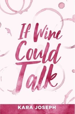 If Wine Could Talk by Kara Joseph: Used
