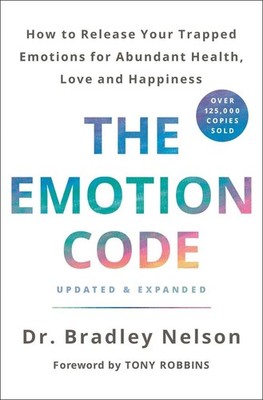 The Emotion Code: How to Release Your Trapped Emotions for Abundant Health, Love