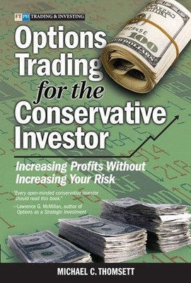 Options Trading For The Conservative Investor: Increasing Profits Without In...