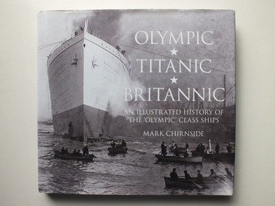 Olympic, Titanic, Britannic: An Illustrated History of the 'Olympic' Class Ships