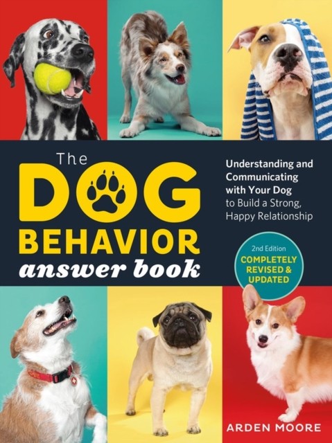 The Dog Behavior Answer Book, 2nd Edition: by Arden Moore PAPERBACK