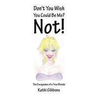 Kathi Gibbons | Don't You Wish You Could Be Me? Not! | Taschenbuch | Englisch