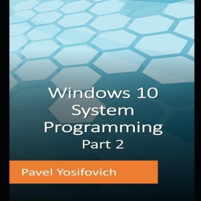 Windows 10 System Programming Part 2 Pavel Yosifovich Paperback A