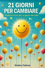 21 Giorni Per Cambiare: Trasforma la tua vita, un giorno alla volta. - Supera i 